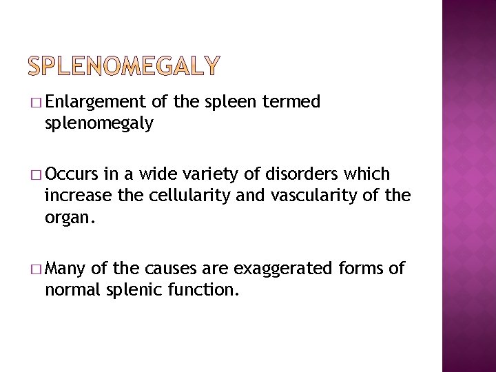 � Enlargement of the spleen termed splenomegaly � Occurs in a wide variety of
