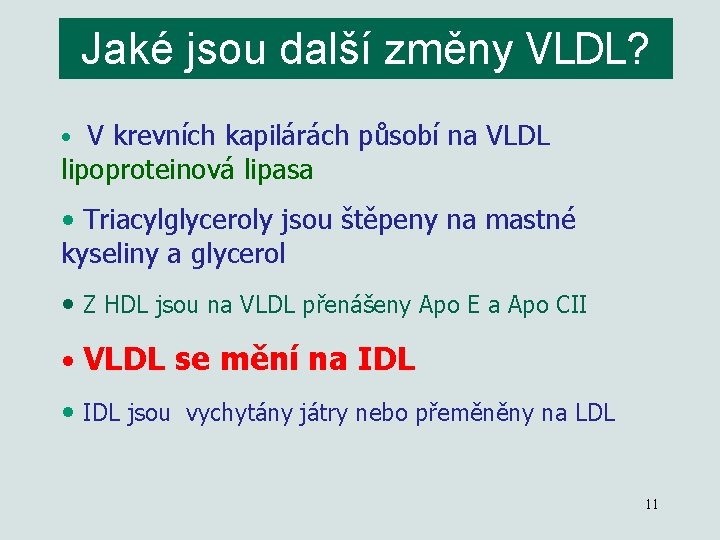 Jaké jsou další změny VLDL? • V krevních kapilárách působí na VLDL lipoproteinová lipasa