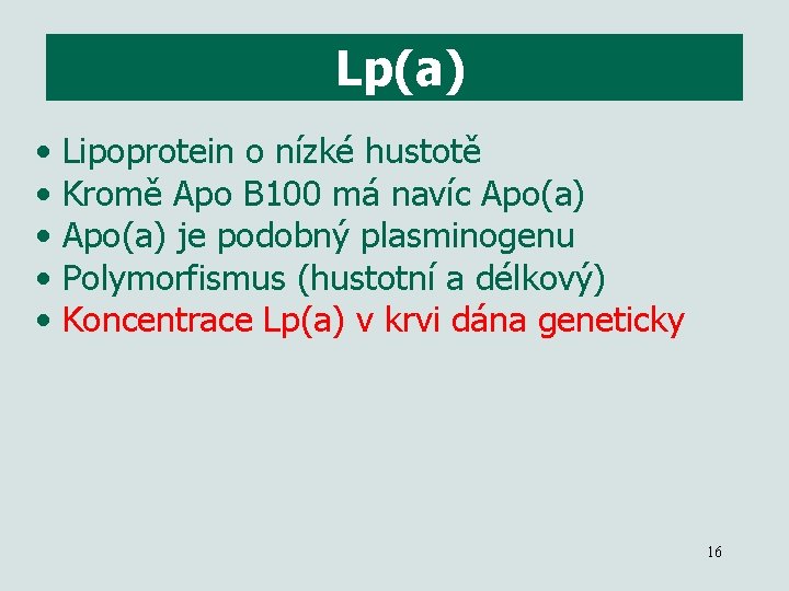 Lp(a) • • • Lipoprotein o nízké hustotě Kromě Apo B 100 má navíc