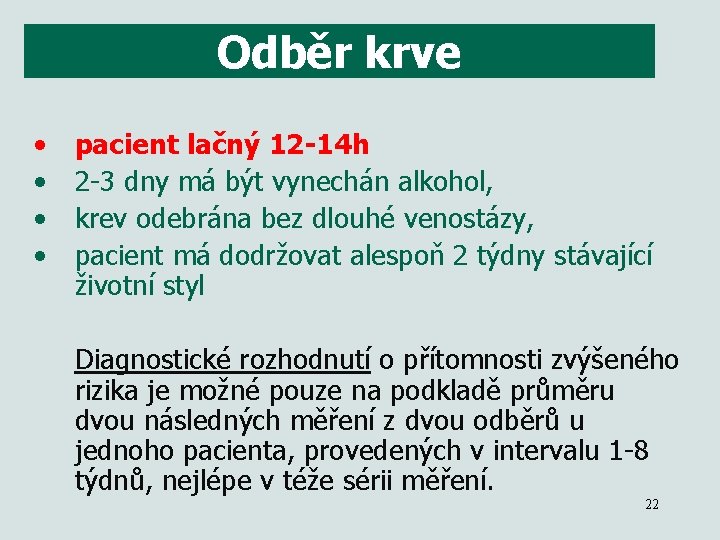 Odběr krve • • pacient lačný 12 -14 h 2 -3 dny má být