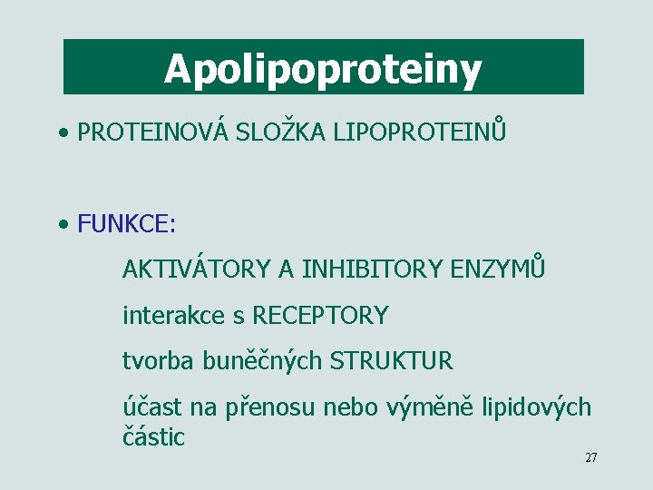 Apolipoproteiny • PROTEINOVÁ SLOŽKA LIPOPROTEINŮ • FUNKCE: AKTIVÁTORY A INHIBITORY ENZYMŮ interakce s RECEPTORY