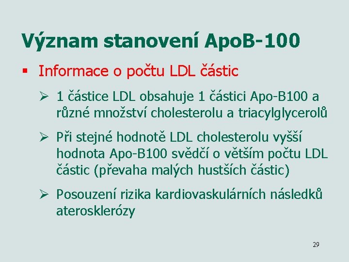 Význam stanovení Apo. B-100 § Informace o počtu LDL částic Ø 1 částice LDL