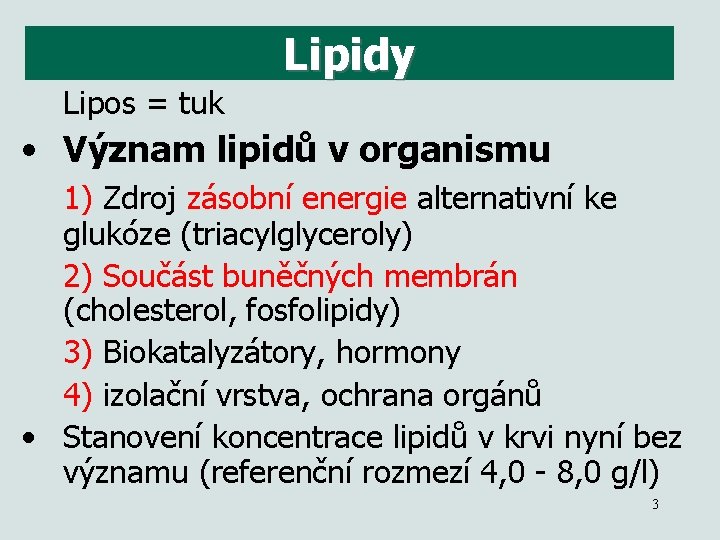 Lipidy Lipos = tuk • Význam lipidů v organismu 1) Zdroj zásobní energie alternativní