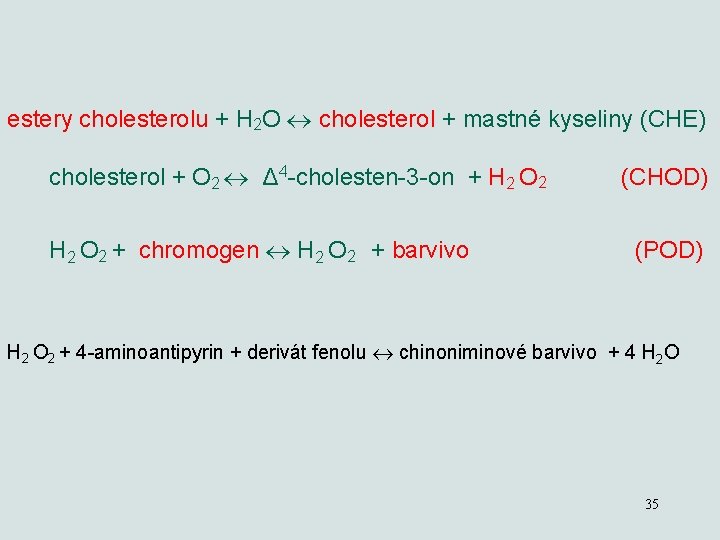 estery cholesterolu + H 2 O cholesterol + mastné kyseliny (CHE) cholesterol + O