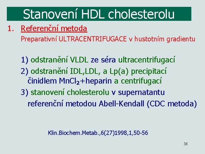 Stanovení HDL cholesterolu 1. Referenční metoda Preparativní ULTRACENTRIFUGACE v hustotním gradientu 1) odstranění VLDL