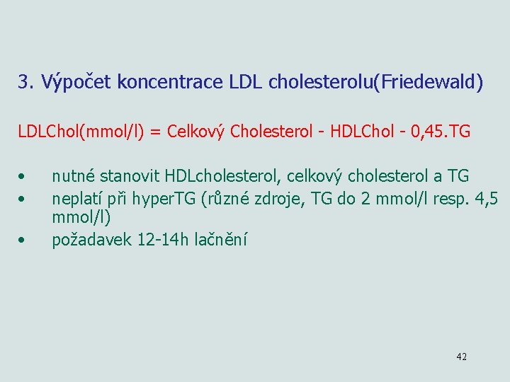 3. Výpočet koncentrace LDL cholesterolu(Friedewald) LDLChol(mmol/l) = Celkový Cholesterol - HDLChol - 0, 45.