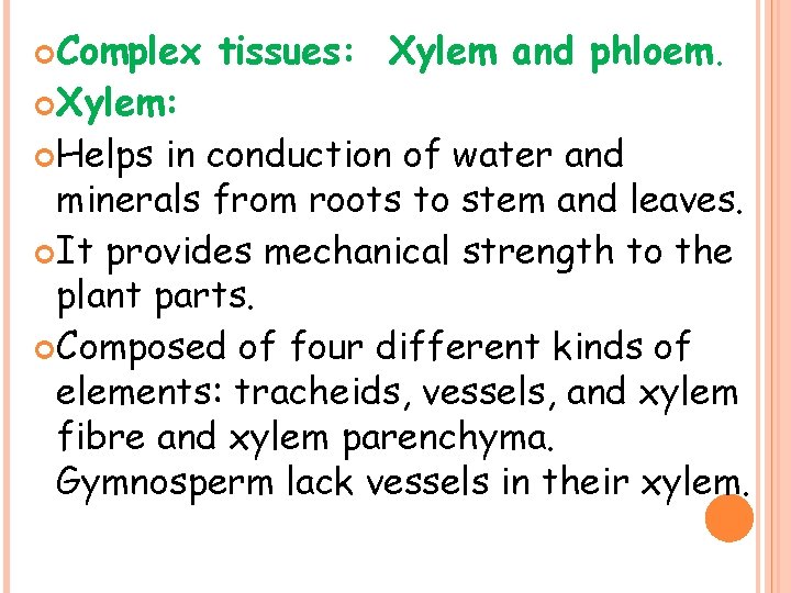  Complex Xylem: Helps tissues: Xylem and phloem. in conduction of water and minerals