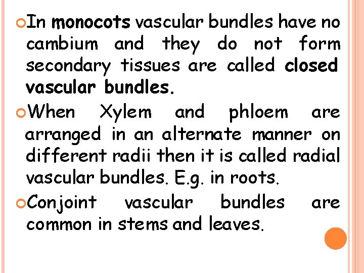  In monocots vascular bundles have no cambium and they do not form secondary