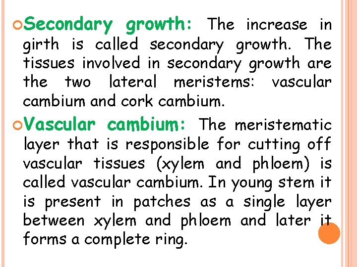  Secondary growth: The increase in girth is called secondary growth. The tissues involved