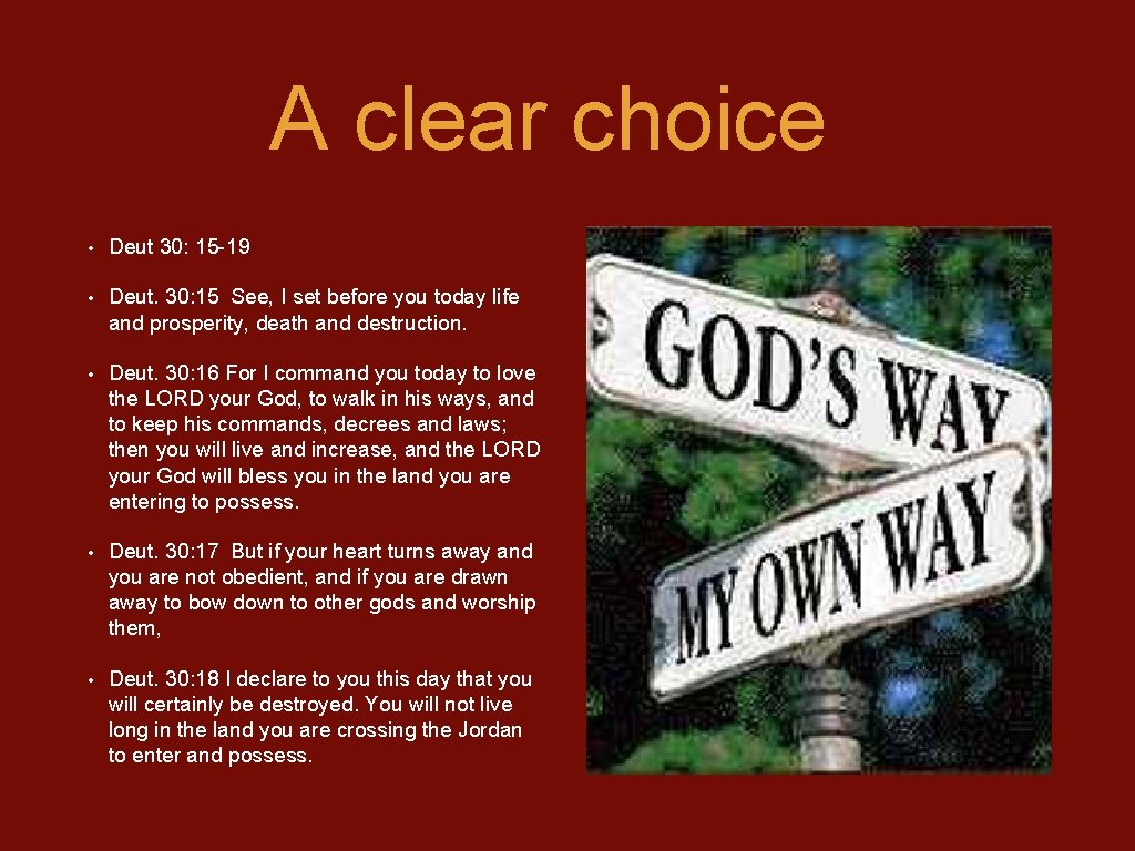 A clear choice • Deut 30: 15 -19 • Deut. 30: 15 See, I