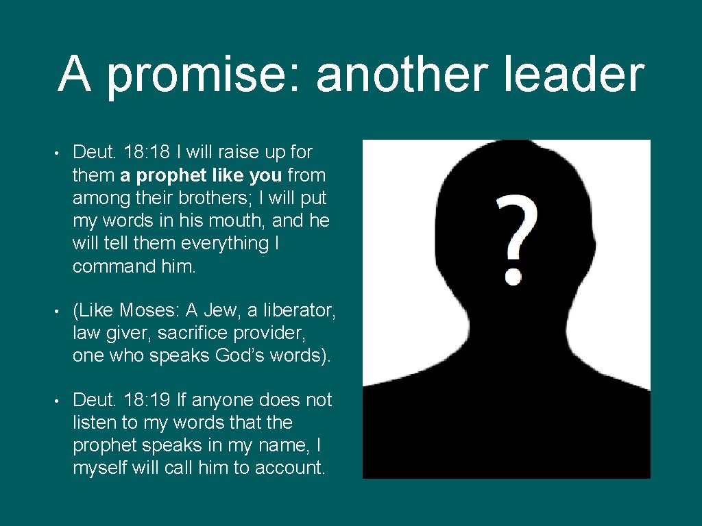 A promise: another leader • Deut. 18: 18 I will raise up for them