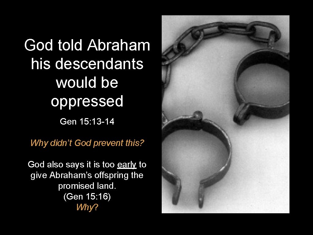 God told Abraham his descendants would be oppressed Gen 15: 13 -14 Why didn’t