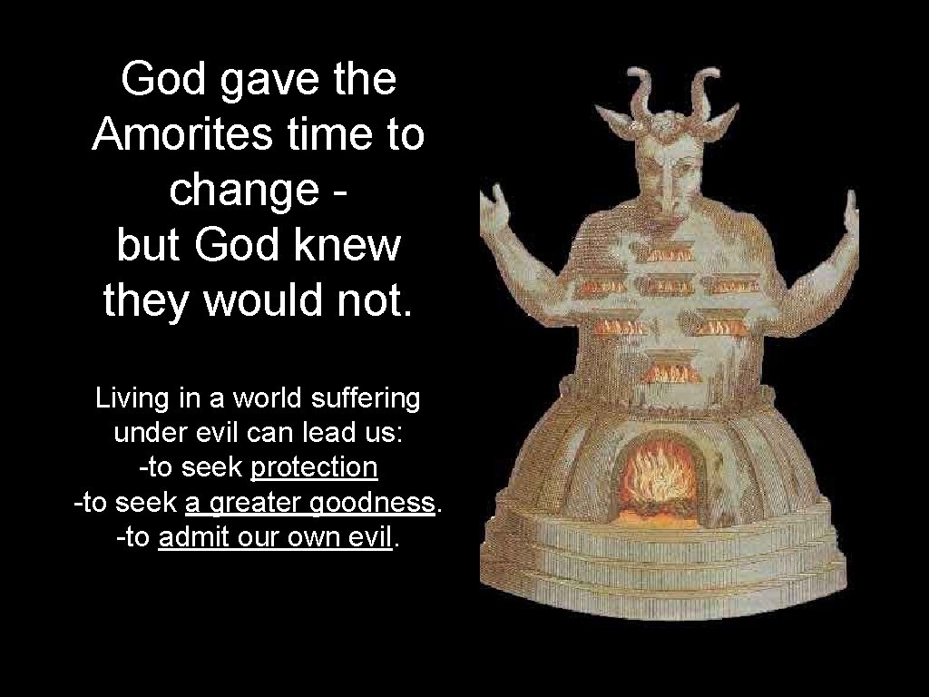 God gave the Amorites time to change - but God knew they would not.