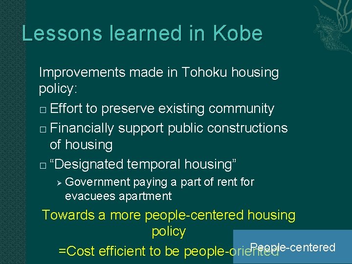 Lessons learned in Kobe Improvements made in Tohoku housing policy: � Effort to preserve