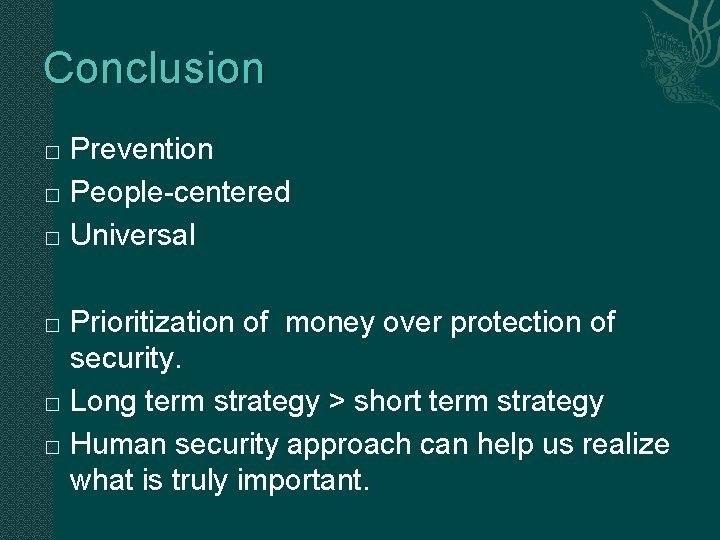 Conclusion Prevention � People-centered � Universal � Prioritization of money over protection of security.