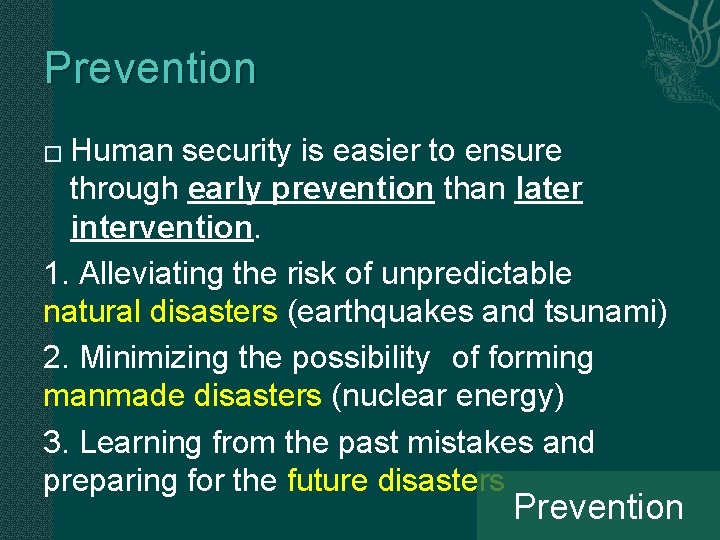 Prevention Human security is easier to ensure through early prevention than later intervention. 1.