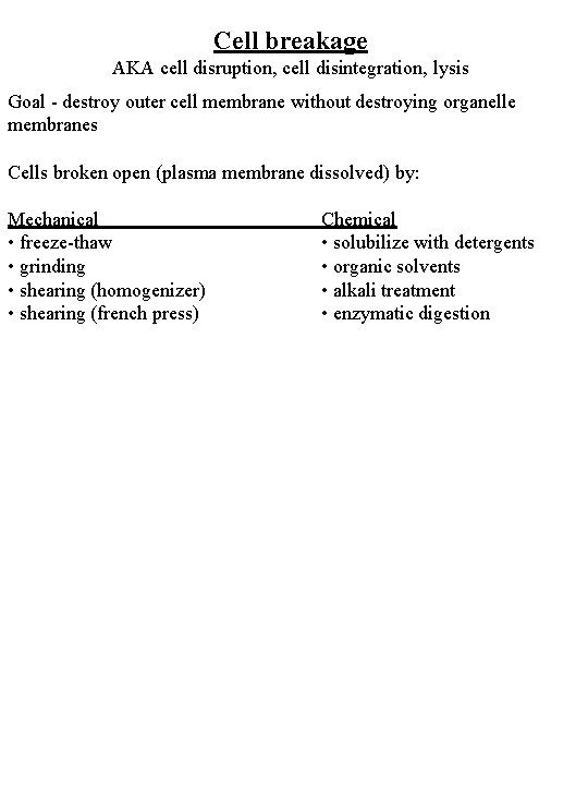 Cell breakage AKA cell disruption, cell disintegration, lysis Goal - destroy outer cell membrane