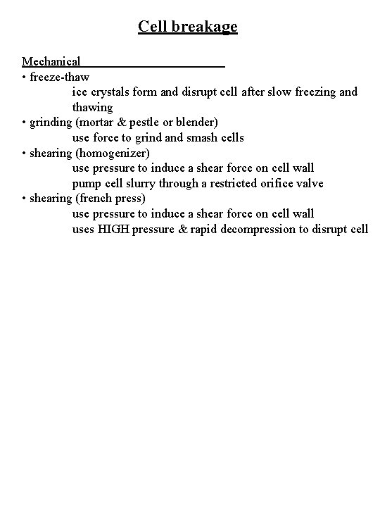 Cell breakage Mechanical • freeze-thaw ice crystals form and disrupt cell after slow freezing