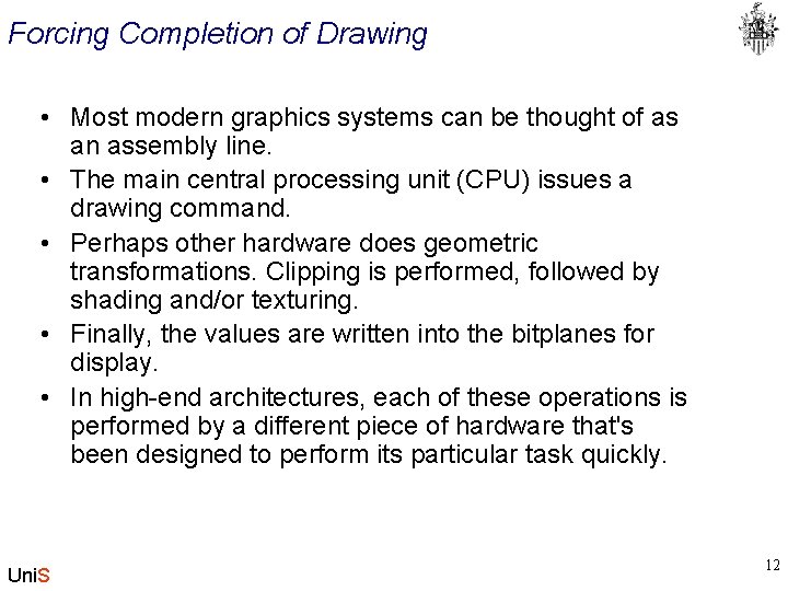 Forcing Completion of Drawing • Most modern graphics systems can be thought of as