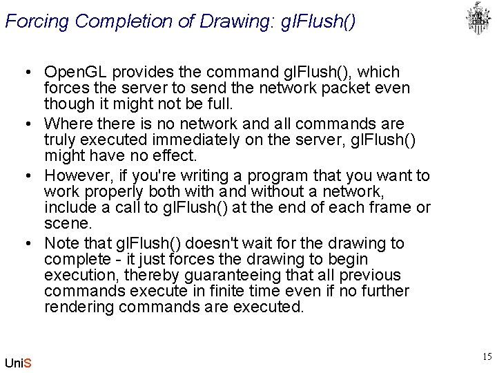 Forcing Completion of Drawing: gl. Flush() • Open. GL provides the command gl. Flush(),