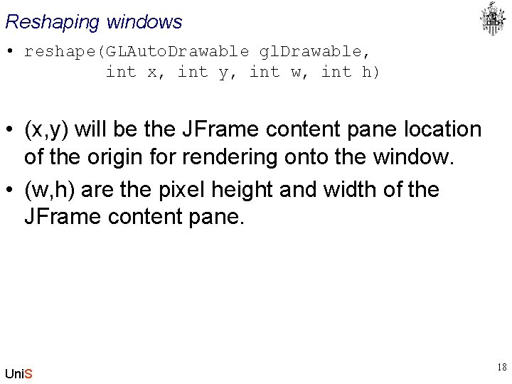 Reshaping windows • reshape(GLAuto. Drawable gl. Drawable, int x, int y, int w, int