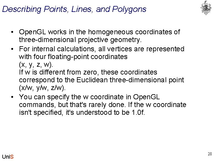 Describing Points, Lines, and Polygons • Open. GL works in the homogeneous coordinates of