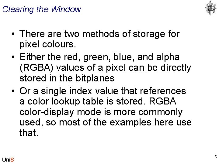 Clearing the Window • There are two methods of storage for pixel colours. •