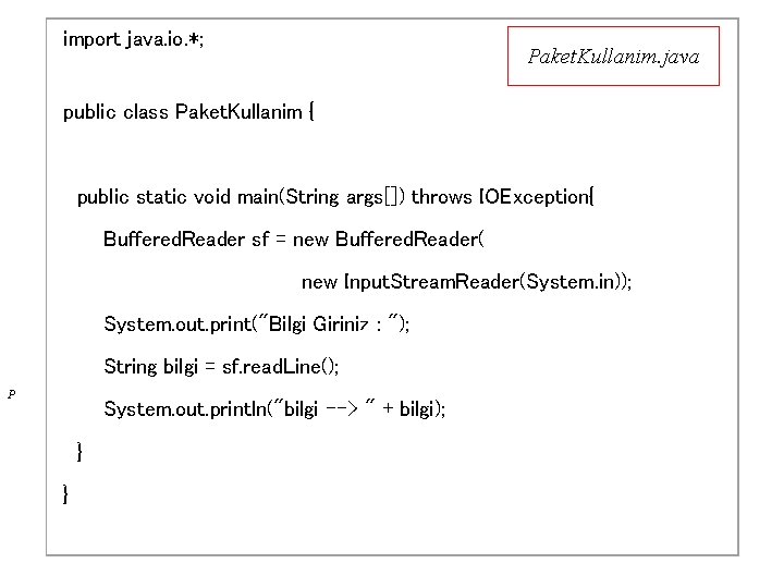 import java. io. *; Paket. Kullanim. java public class Paket. Kullanim { public static