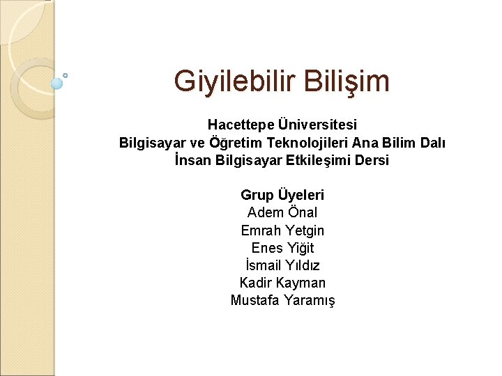 Giyilebilir Bilişim Hacettepe Üniversitesi Bilgisayar ve Öğretim Teknolojileri Ana Bilim Dalı İnsan Bilgisayar Etkileşimi