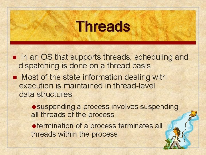 Threads In an OS that supports threads, scheduling and dispatching is done on a