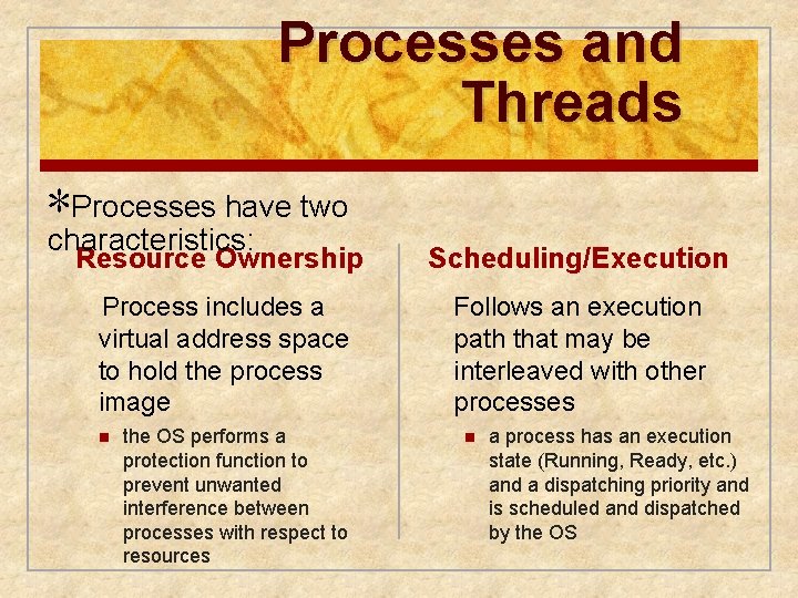 Processes and Threads ∗Processes have two characteristics: Resource Ownership Scheduling/Execution Process includes a virtual