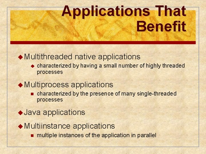 Applications That Benefit u Multithreaded u characterized by having a small number of highly