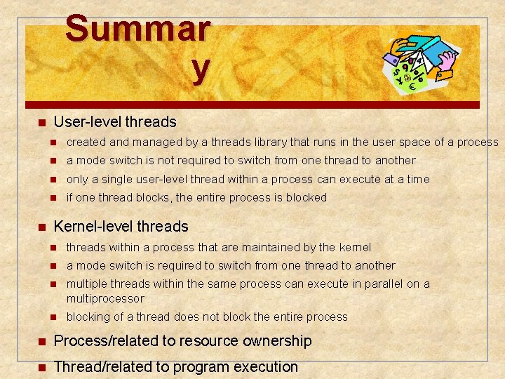 Summar y n n User-level threads n created and managed by a threads library