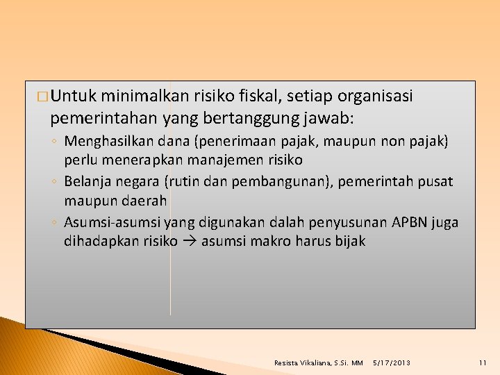 � Untuk minimalkan risiko fiskal, setiap organisasi pemerintahan yang bertanggung jawab: ◦ Menghasilkan dana