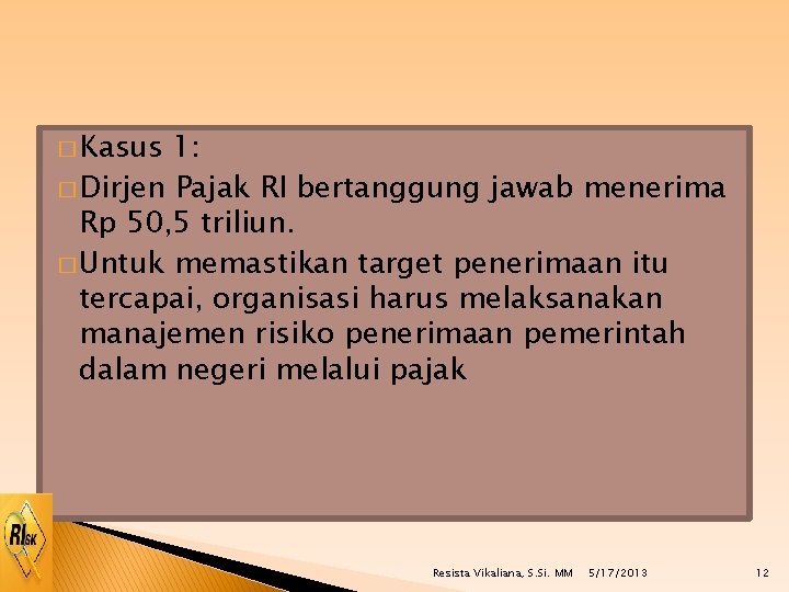 � Kasus 1: � Dirjen Pajak RI bertanggung jawab menerima Rp 50, 5 triliun.