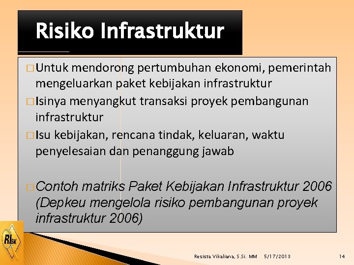 Risiko Infrastruktur � Untuk mendorong pertumbuhan ekonomi, pemerintah mengeluarkan paket kebijakan infrastruktur � Isinya