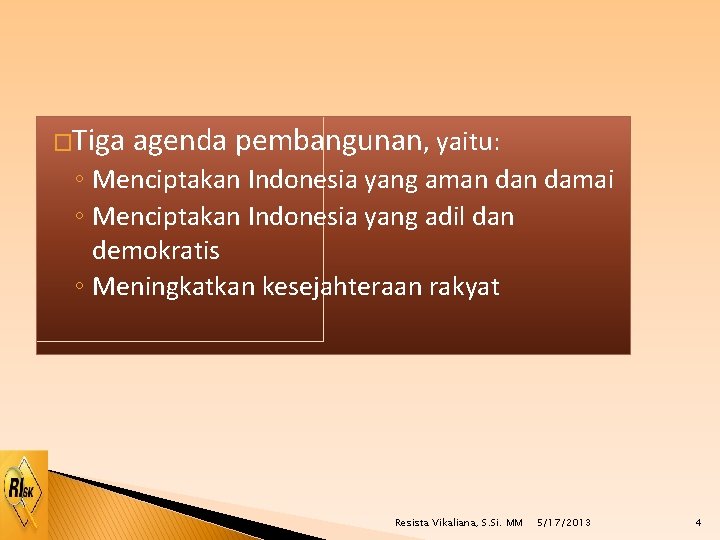 �Tiga agenda pembangunan, yaitu: ◦ Menciptakan Indonesia yang aman damai ◦ Menciptakan Indonesia yang