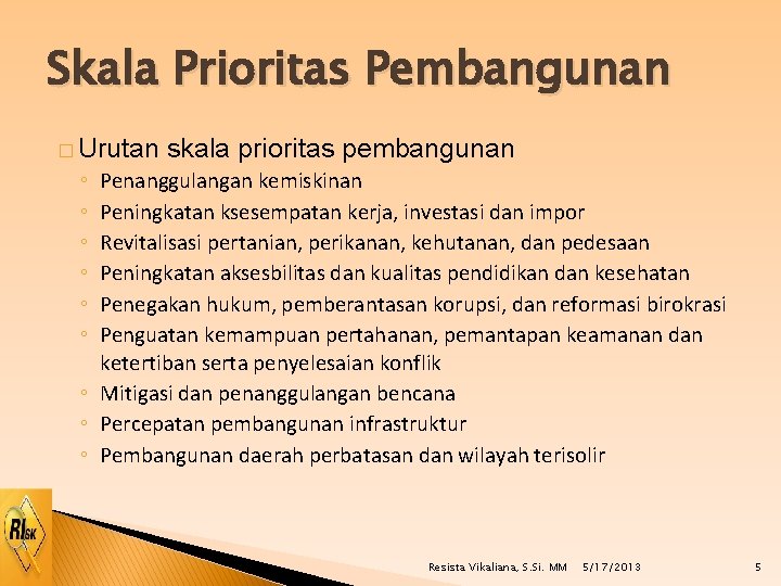 Skala Prioritas Pembangunan � Urutan skala prioritas pembangunan ◦ ◦ ◦ Penanggulangan kemiskinan Peningkatan