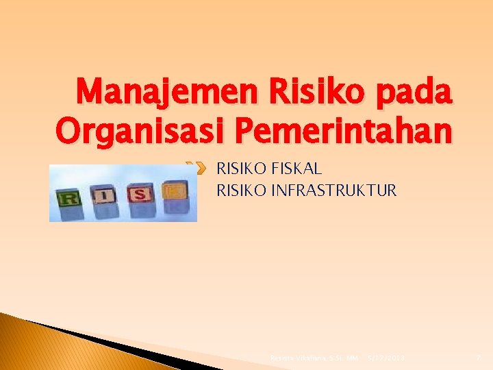 Manajemen Risiko pada Organisasi Pemerintahan RISIKO FISKAL RISIKO INFRASTRUKTUR Resista Vikaliana, S. Si. MM