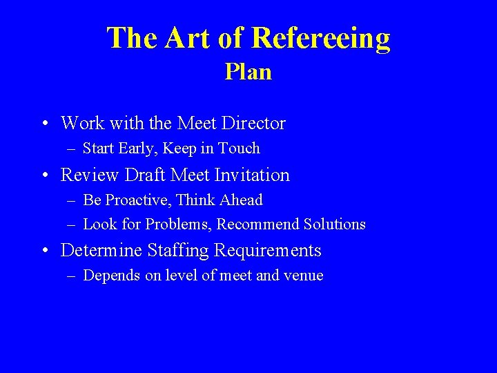 The Art of Refereeing Plan • Work with the Meet Director – Start Early,