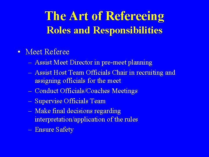 The Art of Refereeing Roles and Responsibilities • Meet Referee – Assist Meet Director