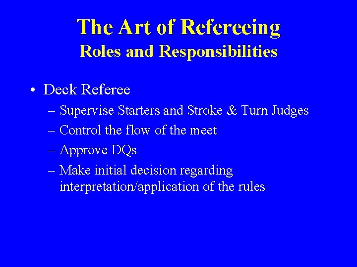 The Art of Refereeing Roles and Responsibilities • Deck Referee – Supervise Starters and