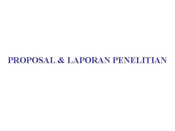 PROPOSAL & LAPORAN PENELITIAN 