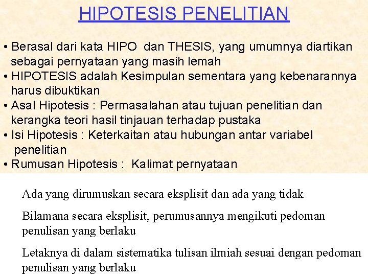 HIPOTESIS PENELITIAN • Berasal dari kata HIPO dan THESIS, yang umumnya diartikan sebagai pernyataan