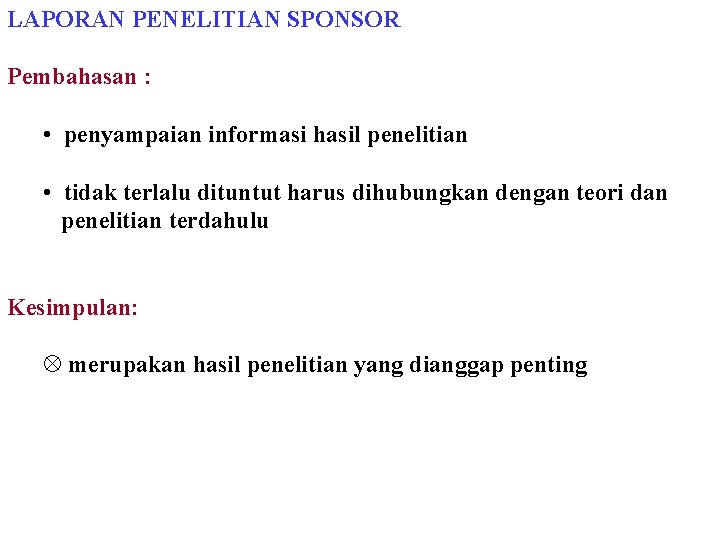 LAPORAN PENELITIAN SPONSOR Pembahasan : • penyampaian informasi hasil penelitian • tidak terlalu dituntut