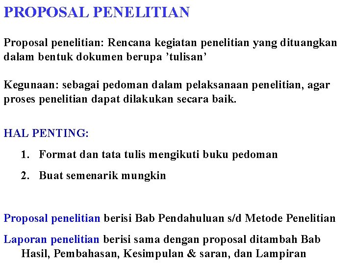 PROPOSAL PENELITIAN Proposal penelitian: Rencana kegiatan penelitian yang dituangkan dalam bentuk dokumen berupa ’tulisan’