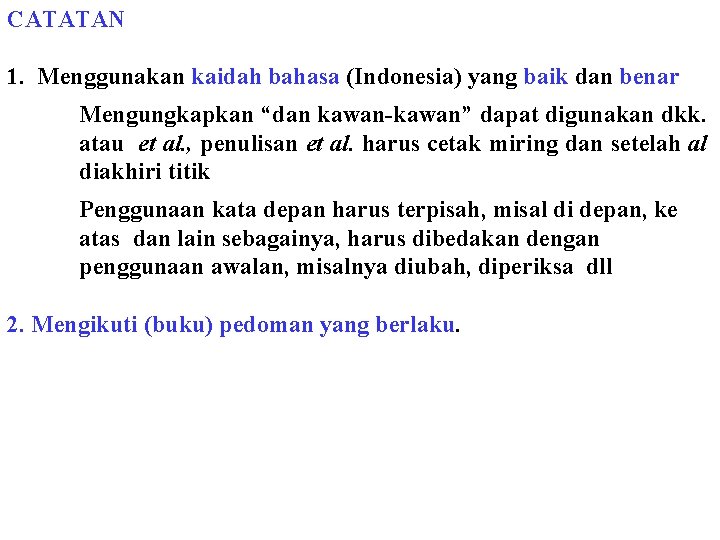 CATATAN 1. Menggunakan kaidah bahasa (Indonesia) yang baik dan benar Mengungkapkan “dan kawan-kawan” dapat