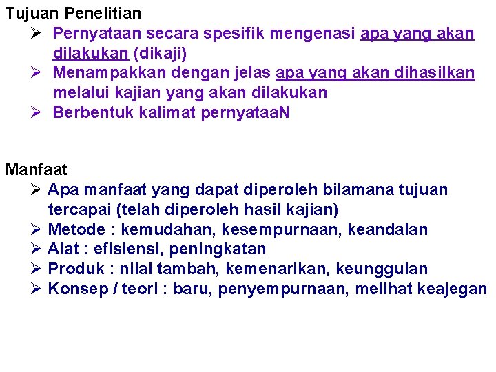 Tujuan Penelitian Ø Pernyataan secara spesifik mengenasi apa yang akan dilakukan (dikaji) Ø Menampakkan