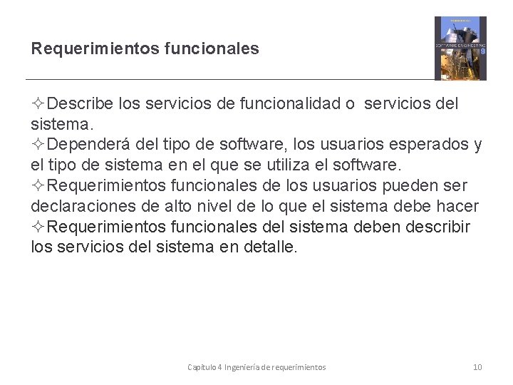 Requerimientos funcionales Describe los servicios de funcionalidad o servicios del sistema. Dependerá del tipo