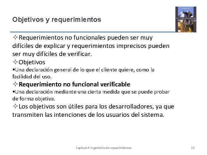 Objetivos y requerimientos Requerimientos no funcionales pueden ser muy difíciles de explicar y requerimientos